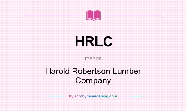 What does HRLC mean? It stands for Harold Robertson Lumber Company