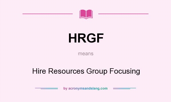 What does HRGF mean? It stands for Hire Resources Group Focusing