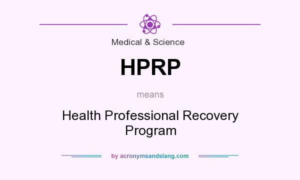 What does HPRP mean? It stands for Health Professional Recovery Program