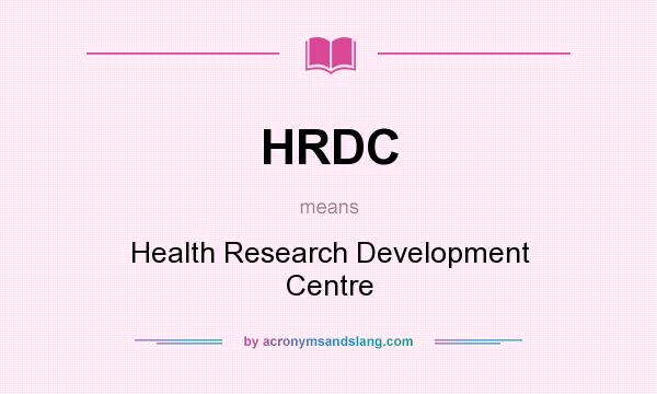 What does HRDC mean? It stands for Health Research Development Centre