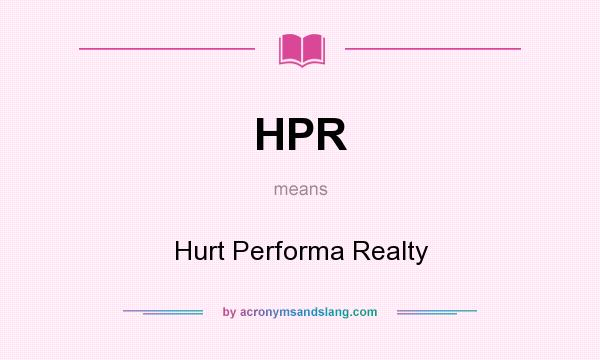 What does HPR mean? It stands for Hurt Performa Realty