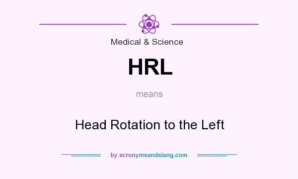 What does HRL mean? It stands for Head Rotation to the Left