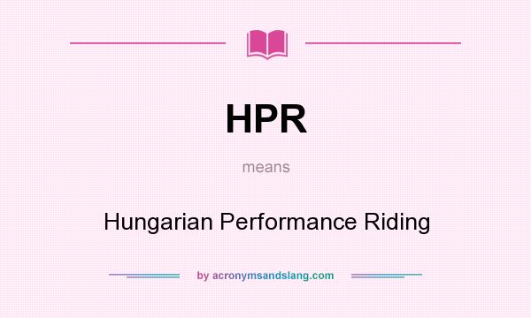 What does HPR mean? It stands for Hungarian Performance Riding