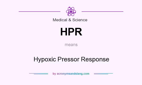 What does HPR mean? It stands for Hypoxic Pressor Response
