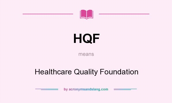 What does HQF mean? It stands for Healthcare Quality Foundation