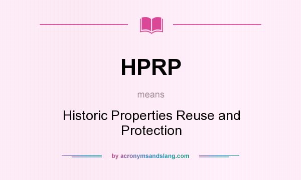 What does HPRP mean? It stands for Historic Properties Reuse and Protection