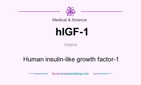 What does hIGF-1 mean? It stands for Human insulin-like growth factor-1