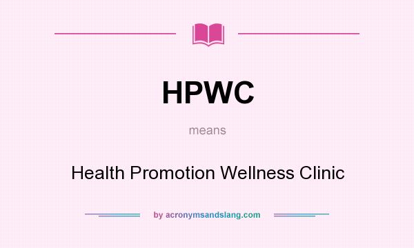 What does HPWC mean? It stands for Health Promotion Wellness Clinic