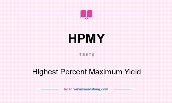 What does HPMY mean? It stands for Highest Percent Maximum Yield