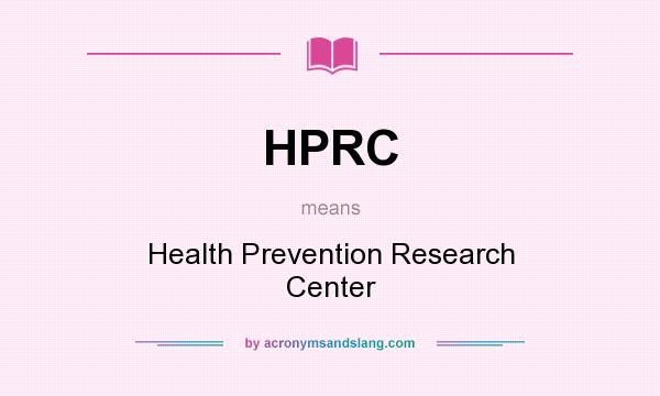 What does HPRC mean? It stands for Health Prevention Research Center