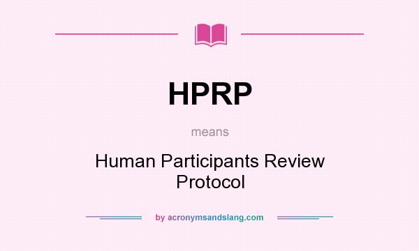 What does HPRP mean? It stands for Human Participants Review Protocol
