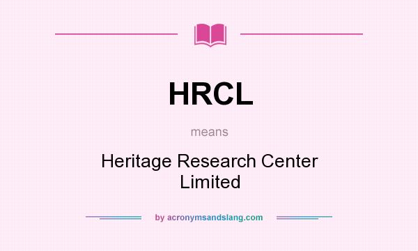 What does HRCL mean? It stands for Heritage Research Center Limited
