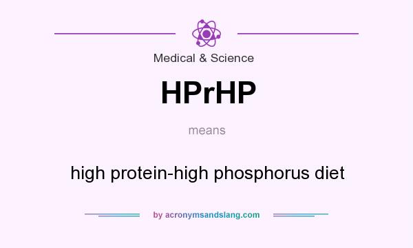 What does HPrHP mean? It stands for high protein-high phosphorus diet