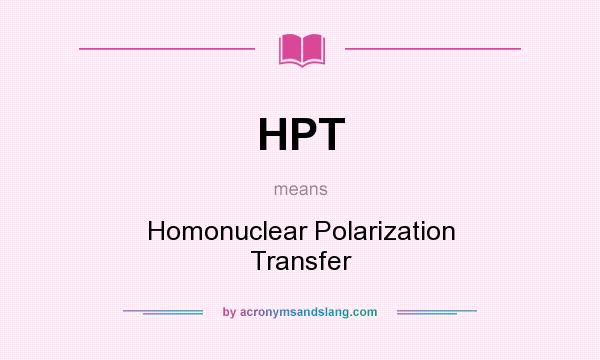 What does HPT mean? It stands for Homonuclear Polarization Transfer