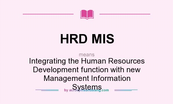 What does HRD MIS mean? It stands for Integrating the Human Resources Development function with new Management Information Systems