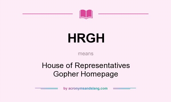 What does HRGH mean? It stands for House of Representatives Gopher Homepage