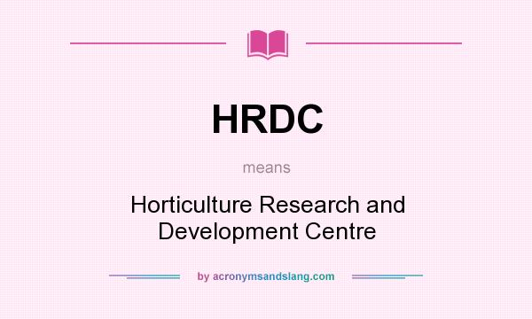 What does HRDC mean? It stands for Horticulture Research and Development Centre
