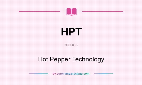 What does HPT mean? It stands for Hot Pepper Technology