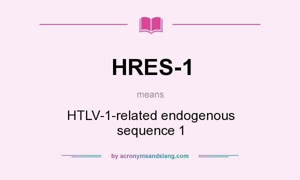What does HRES-1 mean? It stands for HTLV-1-related endogenous sequence 1