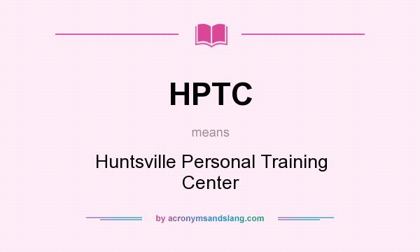What does HPTC mean? It stands for Huntsville Personal Training Center
