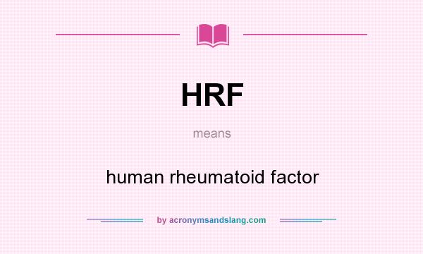 What does HRF mean? It stands for human rheumatoid factor