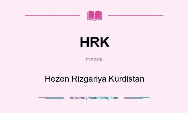 What does HRK mean? It stands for Hezen Rizgariya Kurdistan