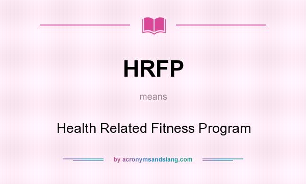 What does HRFP mean? It stands for Health Related Fitness Program