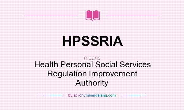 What does HPSSRIA mean? It stands for Health Personal Social Services Regulation Improvement Authority
