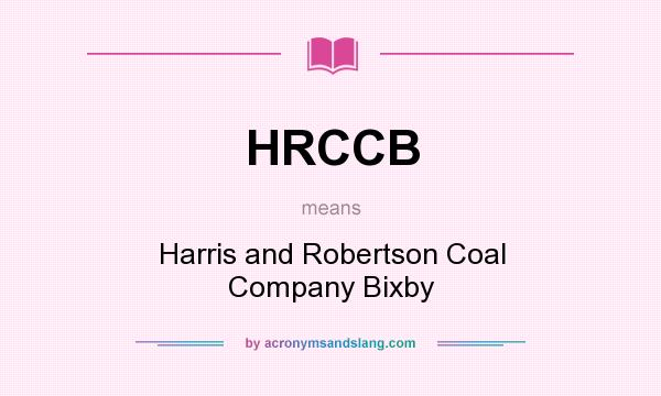 What does HRCCB mean? It stands for Harris and Robertson Coal Company Bixby