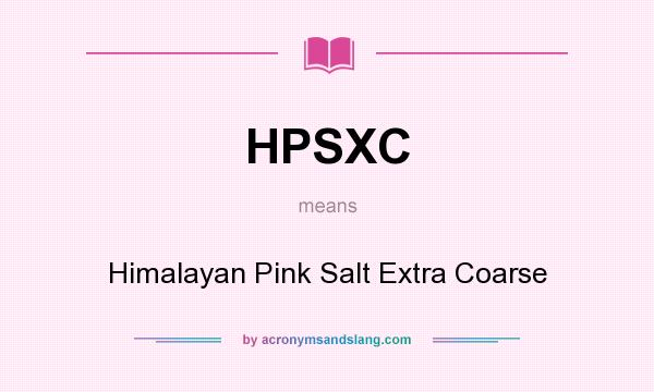 What does HPSXC mean? It stands for Himalayan Pink Salt Extra Coarse