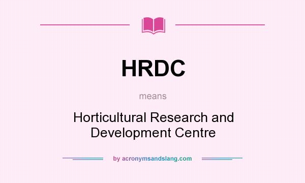 What does HRDC mean? It stands for Horticultural Research and Development Centre