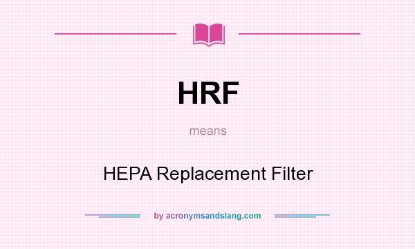 What does HRF mean? It stands for HEPA Replacement Filter