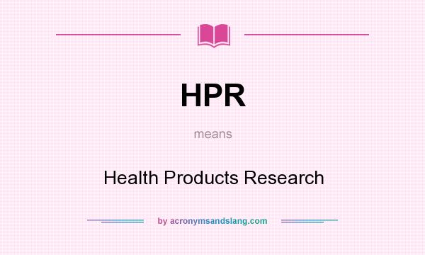 What does HPR mean? It stands for Health Products Research