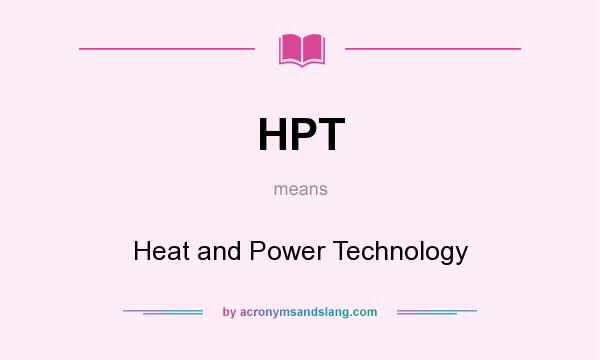 What does HPT mean? It stands for Heat and Power Technology