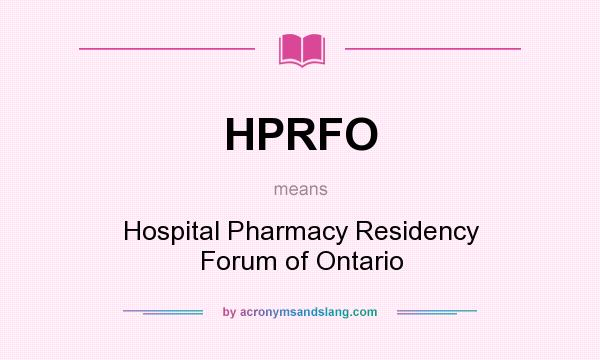 What does HPRFO mean? It stands for Hospital Pharmacy Residency Forum of Ontario