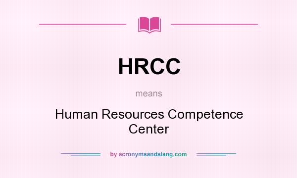 What does HRCC mean? It stands for Human Resources Competence Center