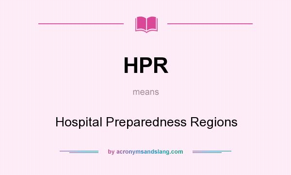 What does HPR mean? It stands for Hospital Preparedness Regions