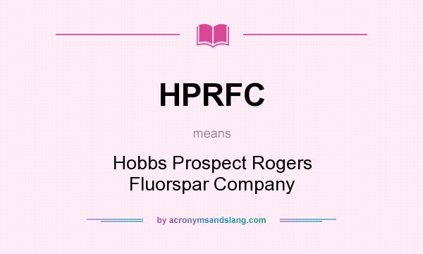 What does HPRFC mean? It stands for Hobbs Prospect Rogers Fluorspar Company