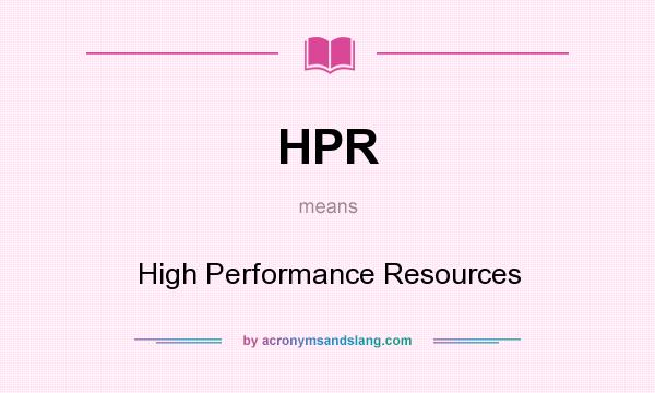 What does HPR mean? It stands for High Performance Resources