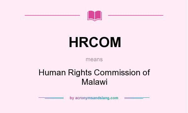 What does HRCOM mean? It stands for Human Rights Commission of Malawi