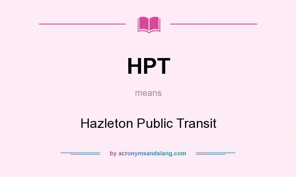 What does HPT mean? It stands for Hazleton Public Transit