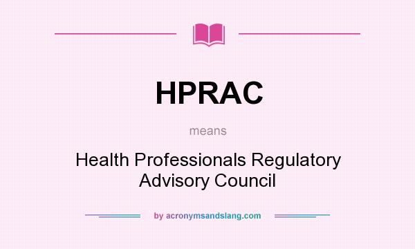 What does HPRAC mean? It stands for Health Professionals Regulatory Advisory Council