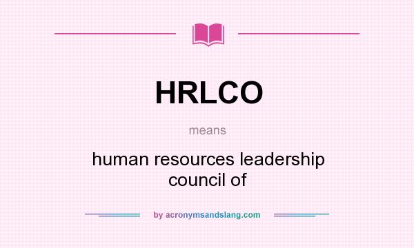 What does HRLCO mean? It stands for human resources leadership council of