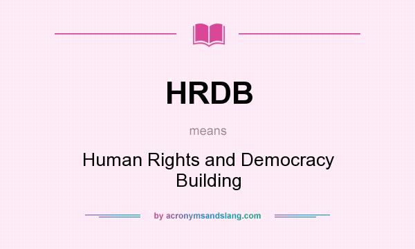 What does HRDB mean? It stands for Human Rights and Democracy Building