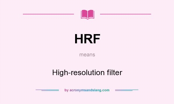 What does HRF mean? It stands for High-resolution filter