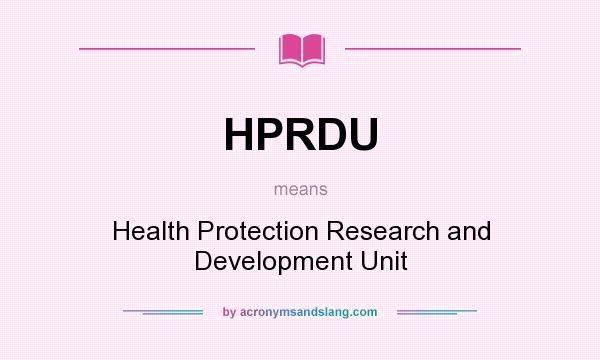 What does HPRDU mean? It stands for Health Protection Research and Development Unit