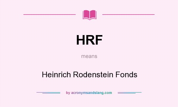 What does HRF mean? It stands for Heinrich Rodenstein Fonds