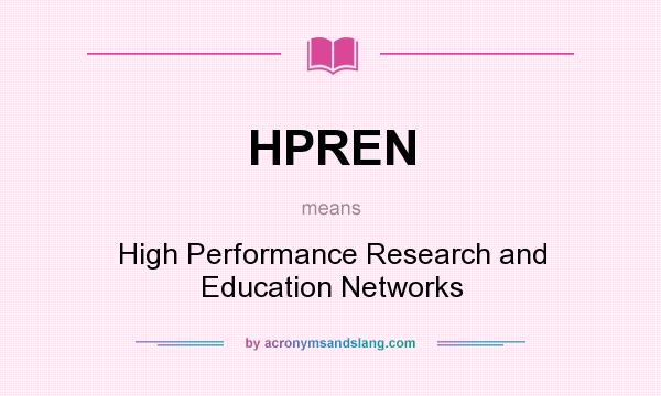 What does HPREN mean? It stands for High Performance Research and Education Networks