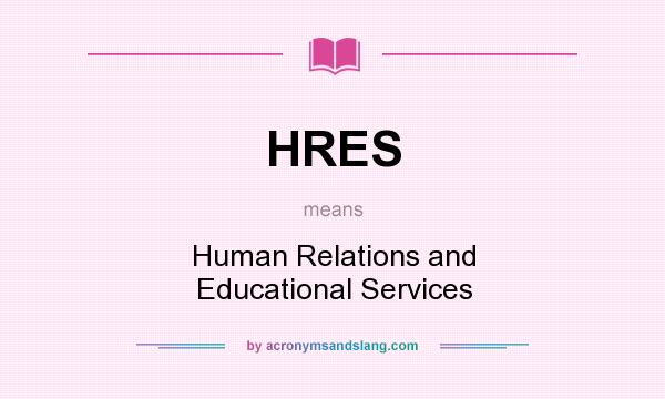 What does HRES mean? It stands for Human Relations and Educational Services