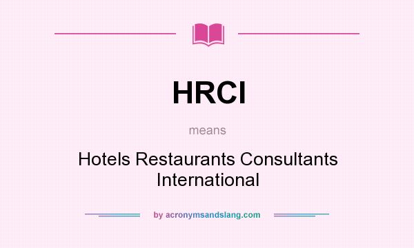 What does HRCI mean? It stands for Hotels Restaurants Consultants International